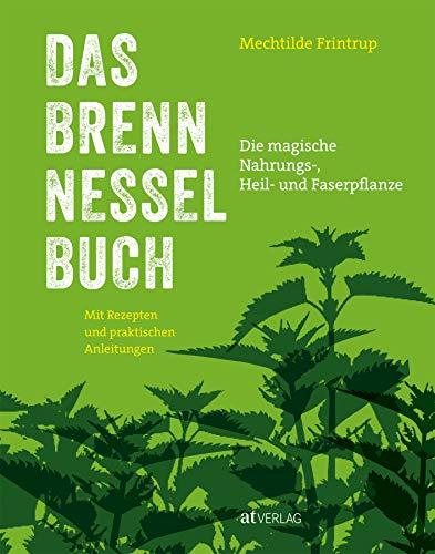 Das Brennnessel-Buch: Die magische Nahrungs-, Heil- und Faserpflanze. Mit Rezepten und praktischen Anleitungen