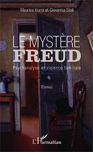 Le mystère Freud : psychanalyse et violence familiale : essai