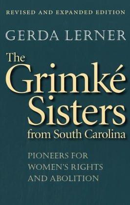 The Grimke Sisters from South Carolina: Pioneers for Women's Rights and Abolition