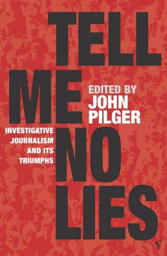 Tell Me No Lies: Investigative Journalism and Its Triumphs