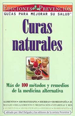 Curas Naturales: Mas de 100 metodos y remedios de la medicina alternativa