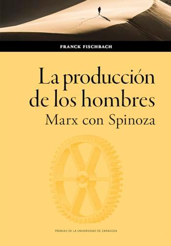 La producción de los hombres. Marx con Spinoza (Humanidades, Band 194)