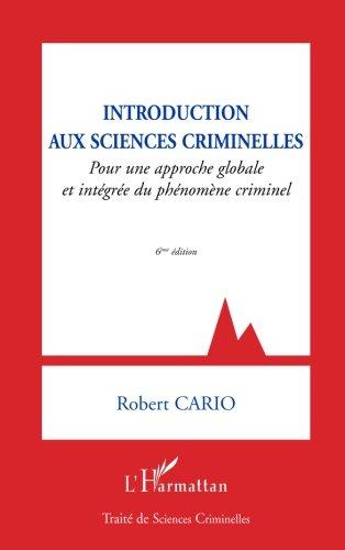 Introduction aux sciences criminelles : pour une approche globale et intégrée du phénomène criminel