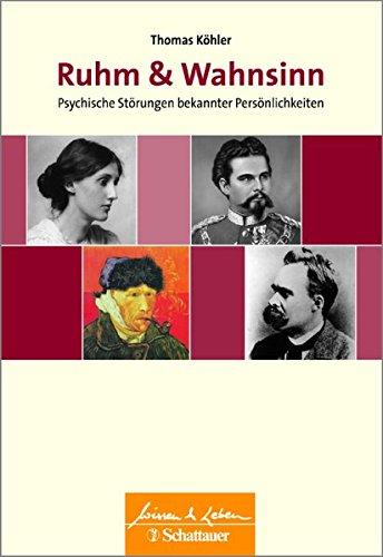 Ruhm und Wahnsinn: Psychische Störungen bekannter Persönlichkeiten - Wissen & Leben Herausgegeben von Wulf Bertram