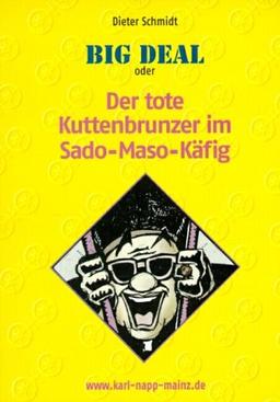 Big Deal oder Der tote Kuttenbrunzer im Sado-Maso-Käfig: Mainzer Kriminalroman aus der Serie: Karl Napp ermittelt