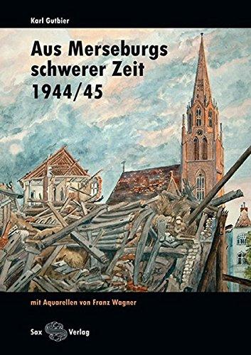 Aus Merseburgs schwerer Zeit: 1944/45