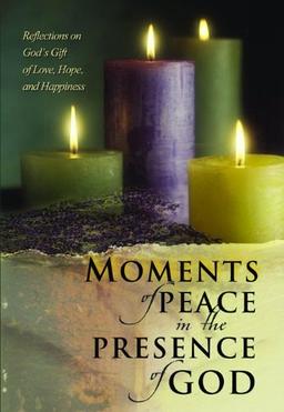 Moments of Peace in the Presence of God: Reflections of God's Gift of Love,Hope and Happiness