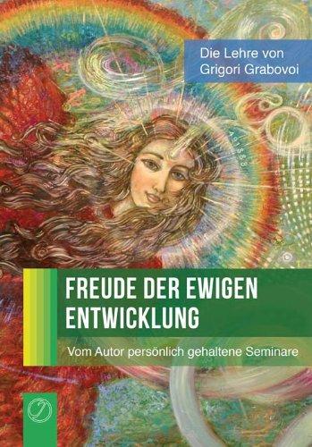 Freude der ewigen Entwicklung: (Von Grigori Grabovoi persönlich gehaltene Seminare)