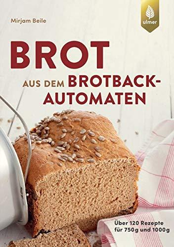 Brot aus dem Brotbackautomaten: Über 120 Rezepte für 750 g und 1000 g