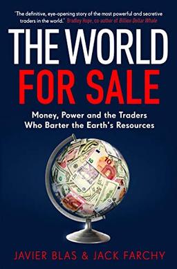 The World for Sale: Money, Power and the Traders Who Barter the Earth’s Resources