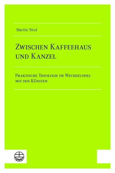 Zwischen Kaffeehaus und Kanzel: Praktische Theologie im Wechselspiel mit den Künsten