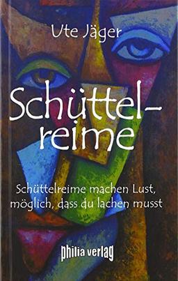 Schüttelreime: Schüttelreime machen Lust, möglich, dass du lachen musst