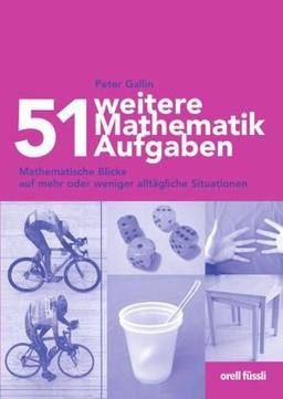 51 weitere Mathematikaufgaben: Mathematische Blicke auf mehr oder weniger ähnliche Situationen ab 8. Schuljahr