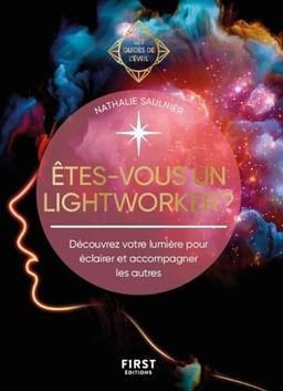 Etes-vous un lightworker ? : découvrez votre lumière pour éclairer et accompagner les autres