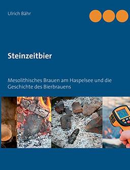 Steinzeitbier: Mesolithisches Brauen am Haspelsee und die Geschichte des Bierbrauens