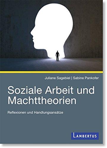 Soziale Arbeit und Machttheorien: Reflexionen und Handlungsansätze