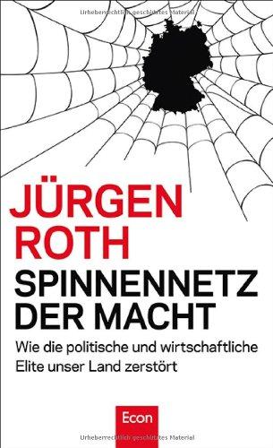 Spinnennetz der Macht: Wie die politische und wirtschaftliche Elite unser Land zerstört