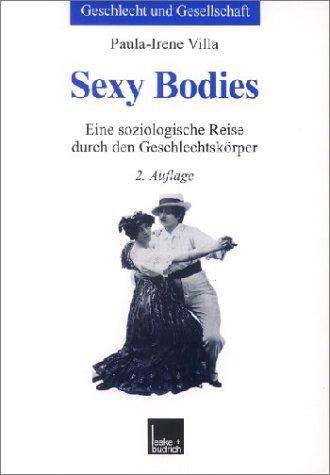 Sexy Bodies: Eine soziologische Reise durch den Geschlechtskörper (Geschlecht und Gesellschaft)