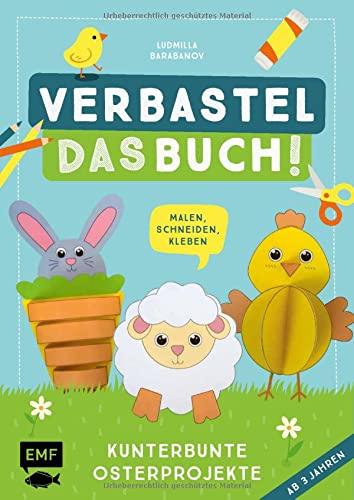 Verbastel das Buch! Kunterbunte Osterprojekte (ab 3 Jahren): Malen, Schneiden, Kleben – Mit perforierten Seiten zum Heraustrennen