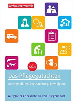 Das Pflegegutachten: Antragstellung, Begutachtung, Bewilligung. Mit Checklisten für den Pflegebedarf