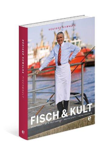 Fisch & Kult: Mein Leben, mein Restaurant, meine Gäste, meine Rezepte