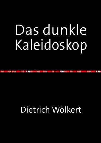 Das dunkle Kaleidoskop: oder aus dem Leben