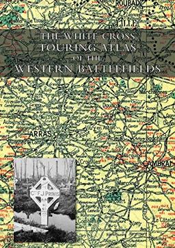 THE WHITE CROSS TOURING ATLAS OF THE WESTERN BATTLEFIELDS