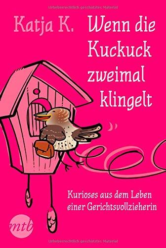 Wenn die Kuckuck zweimal klingelt - Kurioses aus dem Leben einer Gerichtsvollzieherin