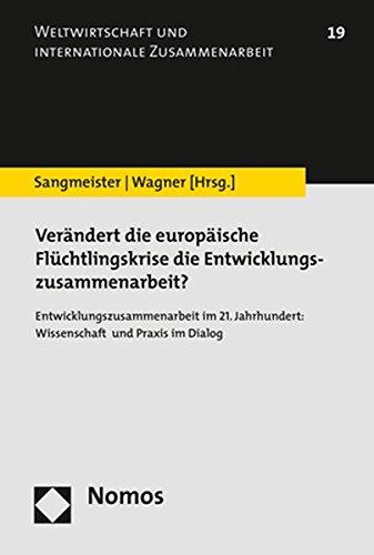 Verändert die europäische Flüchtlingskrise die Entwicklungszusammenarbeit?: Entwicklungszusammenarbeit im 21. Jahrhundert: Wissenschaft und Praxis im Dialog