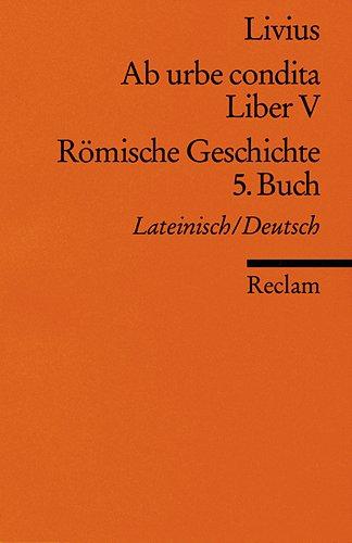 Römische Geschichte 5. Buch (Ab urbe condita Liber V). Lateinisch - Deutsch.