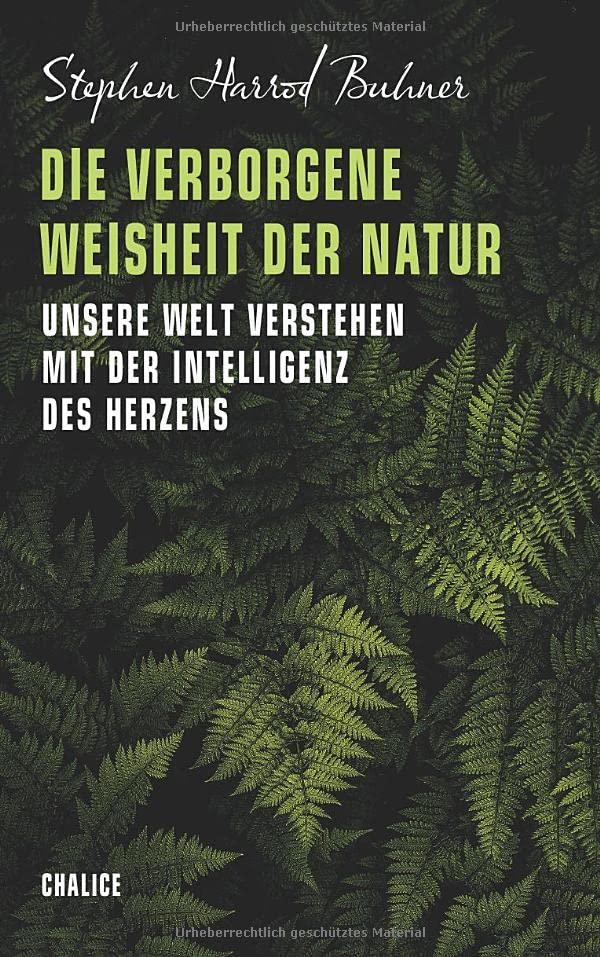 Die verborgene Weisheit der Natur: Unsere Welt verstehen mit der Intelligenz des Herzens