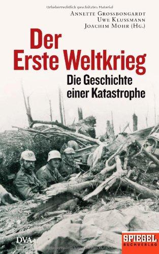 Der Erste Weltkrieg: Die Geschichte einer Katastrophe - Ein SPIEGEL-Buch -