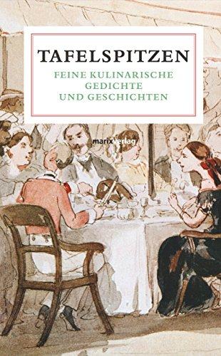 Tafelspitzen: Feine Kulinarische Gedichte und Geschichten