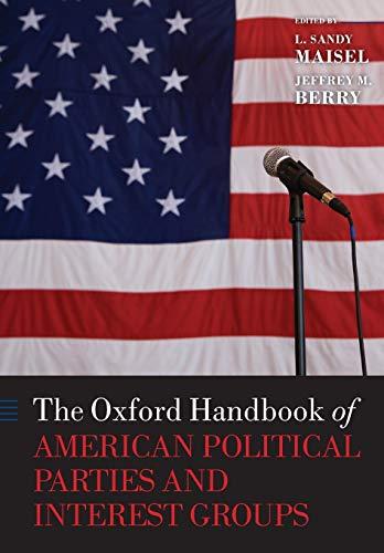 The Oxford Handbook of American Political Parties and Interest Groups (Oxford Handbooks) (The Oxford Handbooks of American Politics)