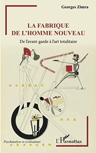 La fabrique de l'homme nouveau : de l'avant-garde à l'art totalitaire