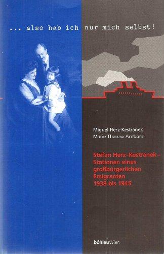 Also hab ich nur mich selbst! Stefan Herz-Kestranek - Stationen eines großbürgerlichen Emigranten 1938 bis 1945