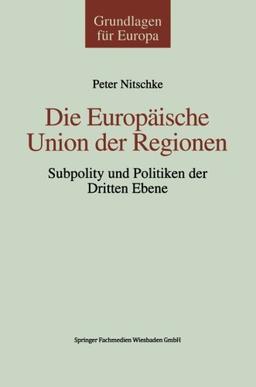 Die Europäische Union der Regionen: Subpolity Und Politiken Der Dritten Ebene (Grundlagen Für Europa) (German Edition)