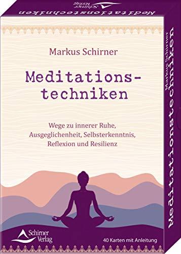 Meditationstechniken- Wege zu innerer Ruhe, Ausgeglichenheit, Selbsterkenntnis, Reflexion und Resilienz: - 40 Karten mit Anleitung