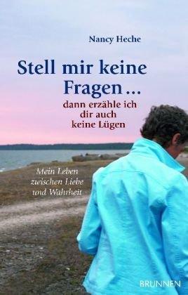 Stell mir keine Fragen ... dann erzähle ich dir auch keine Lügen: Mein Leben zwischen Liebe und Wahrheit