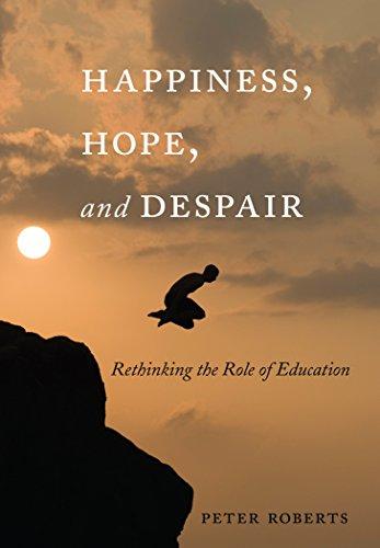 Happiness, Hope, and Despair: Rethinking the Role of Education (Complicated Conversation)