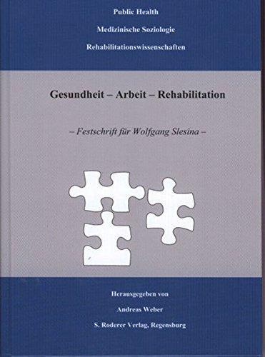 Gesundheit - Arbeit - Rehabilitation: Festschrift für Wolfgang Slesina