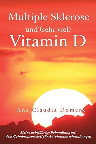 Multiple Sklerose und (sehr viel) Vitamin D: Meine achtjährige Behandlung mit dem Coimbraprotokoll für Autoimmunerkrankungen