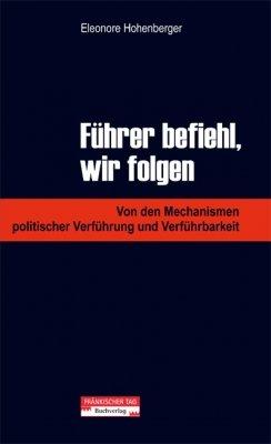 Führer befiehl, wir folgen: Von den Mechanismen politischer Verführung und Verführbarkeit