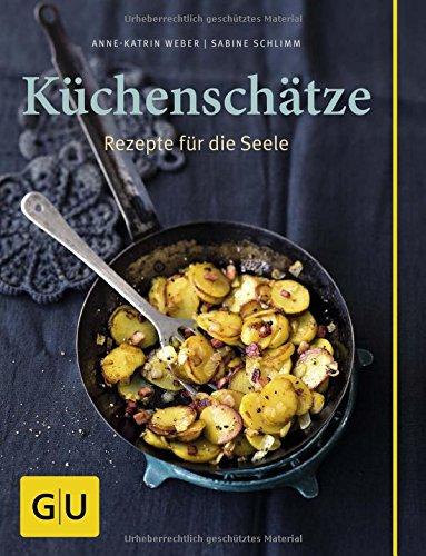 Küchenschätze: Rezepte für die Seele (GU Themenkochbuch)