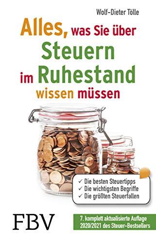 Alles, was Sie über Steuern im Ruhestand wissen müssen: Die besten Steuertipps, die wichtigsten Begriffe, die größten Steuerfallen – 7., komplett aktualisierte Auflage 2020/2021 des Steuer-Bestsellers