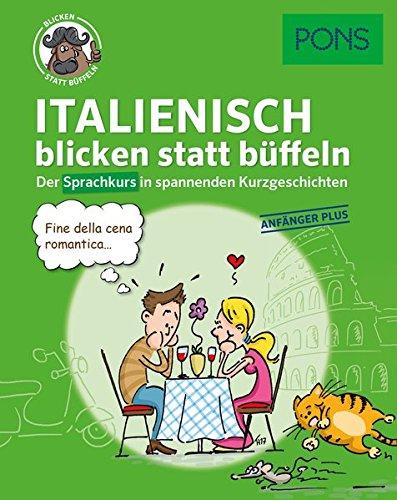 PONS Sprachkurs Italienisch 1 blicken statt büffeln : Der Sprachkurs in spannenden Kurzgeschichten. Für Anfänger Plus.