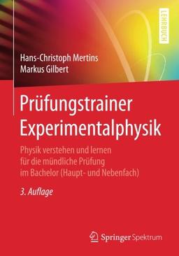 Prüfungstrainer Experimentalphysik: Physik verstehen und lernen für die mündliche Prüfung im Bachelor (Haupt- und Nebenfach)