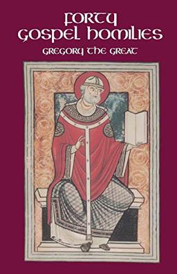 Gregory the Great Forty Gospel Homilies: Gregory the Great: Forty Gospel Homilies (Cistercian Studies Series , 123, Band 123)