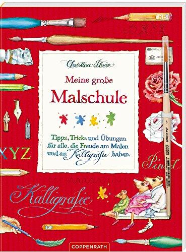 Meine große Malschule: Tipps, Tricks und Übungen für alle, die Freude am Malen und an Kalligrafie haben