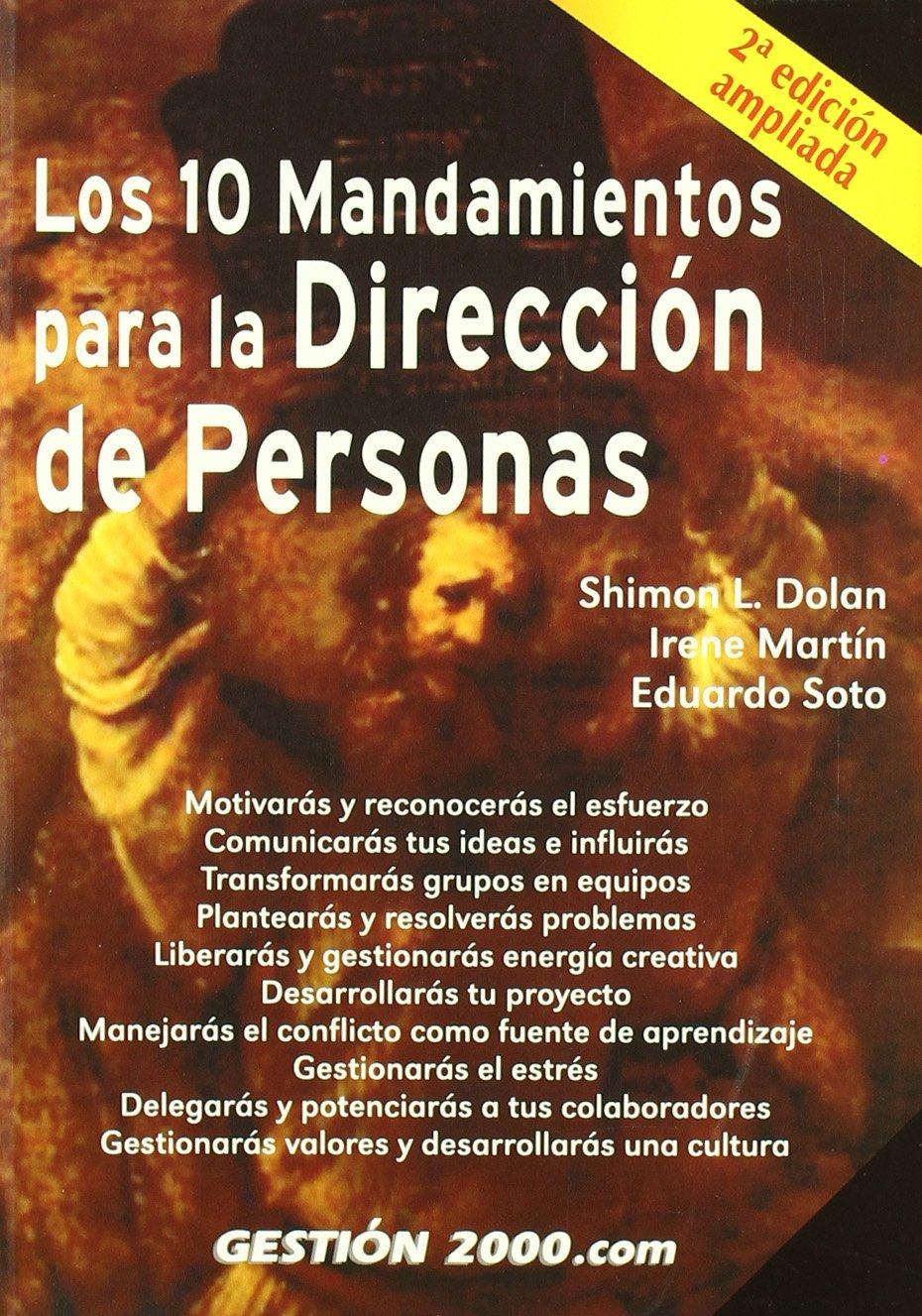 Los 10 mandamientos para la dirección de personas : motivarás y reconocerás el esfuerzo, comunicaras tus ideas e influirás, transformarás grupos en ... y gestionarás energía-- (RECURSOS HUMANOS)